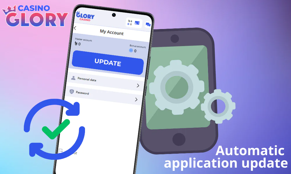 Enjoy the benefits of automatic updates with the Glory Casino app.